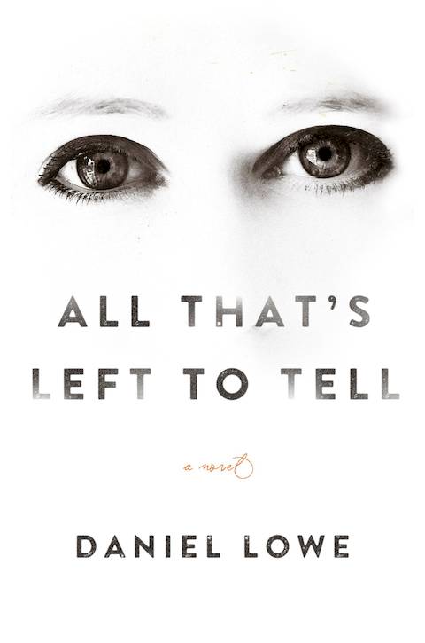 All That’s Left to Tell by Daniel Lowe