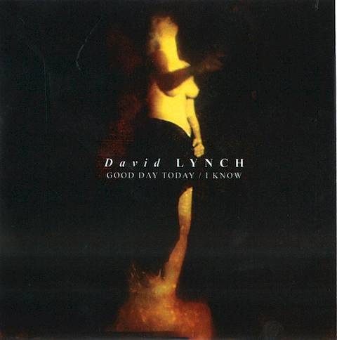 Good Day Today/I Know by David Lynch