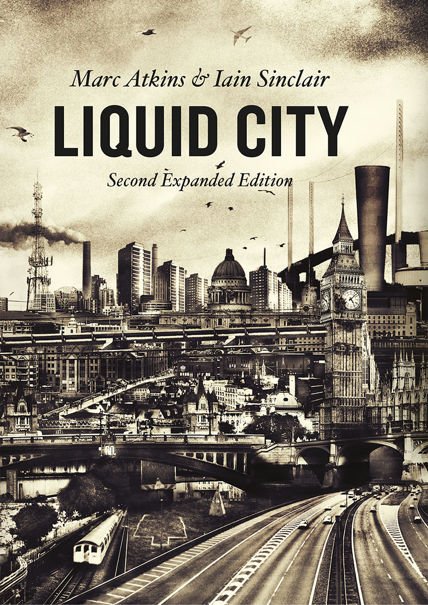 Marc Atkins Iain Sinclair Liquid City